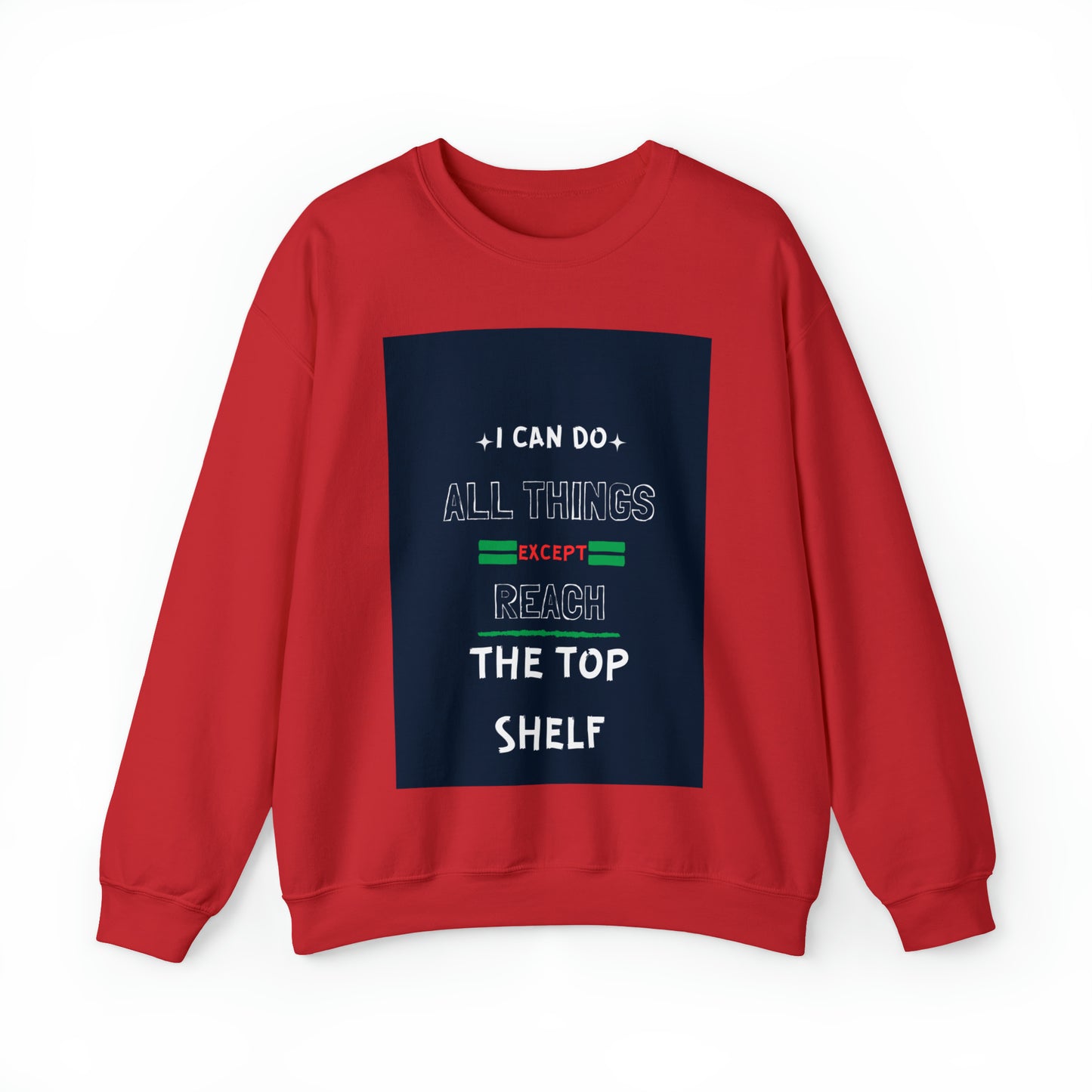 I Can Do All Things Except Reach the Top Shelf Unisex Heavy Blend™ Crewneck Sweatshirt