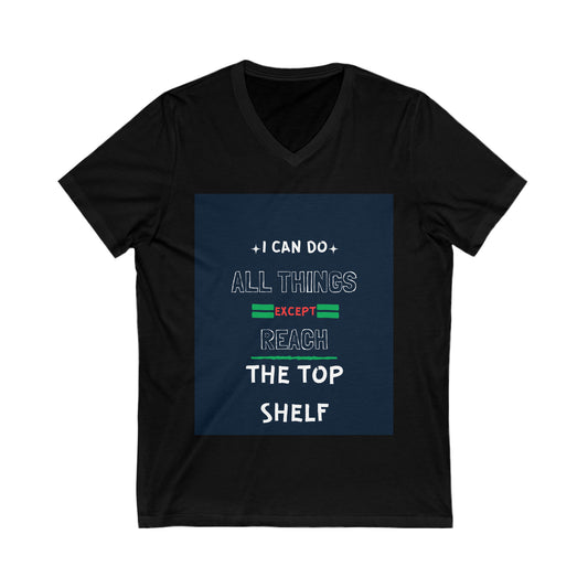 I Can Do All Things Except Reach the Top Shelf Unisex Jersey Short Sleeve V-Neck Tee