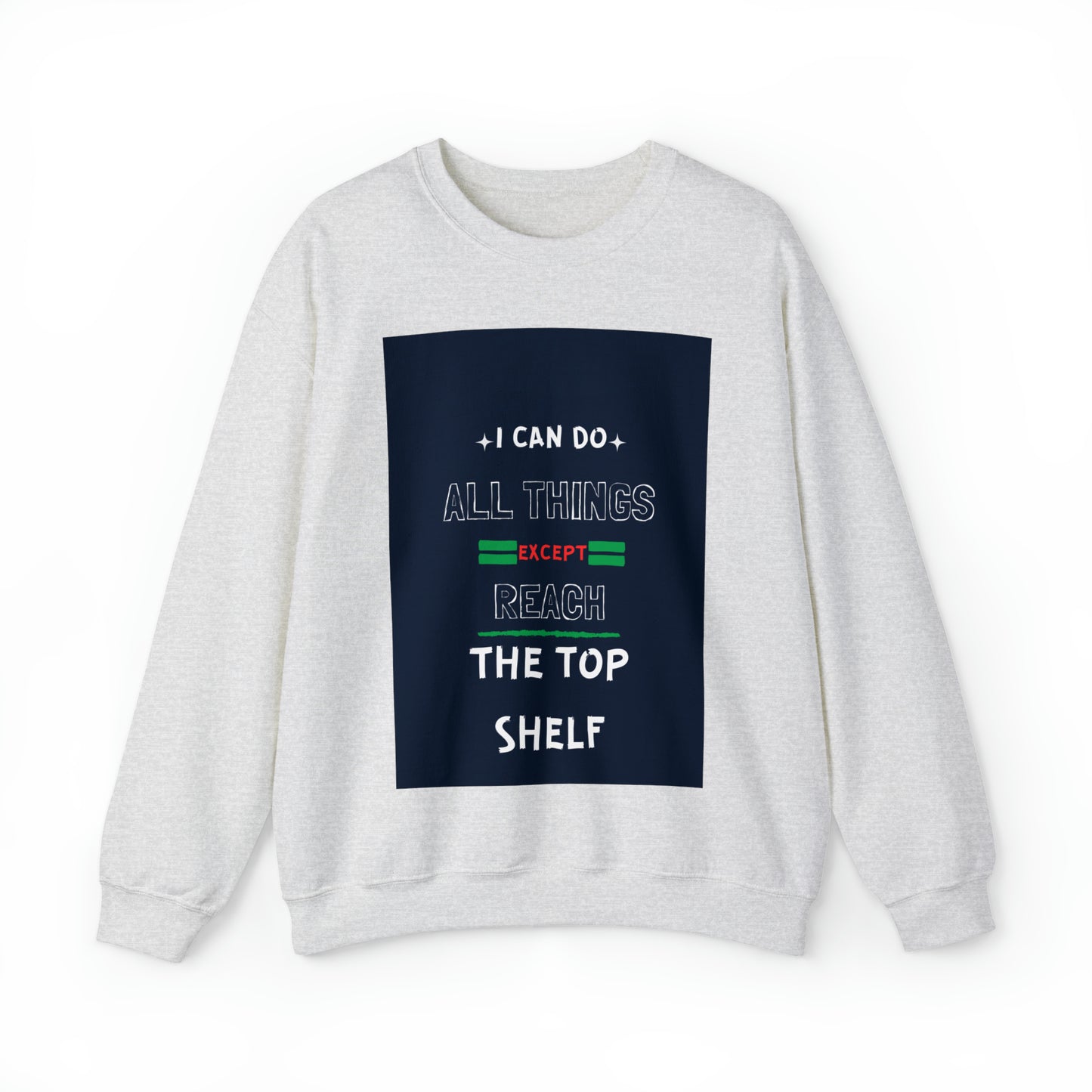 I Can Do All Things Except Reach the Top Shelf Unisex Heavy Blend™ Crewneck Sweatshirt