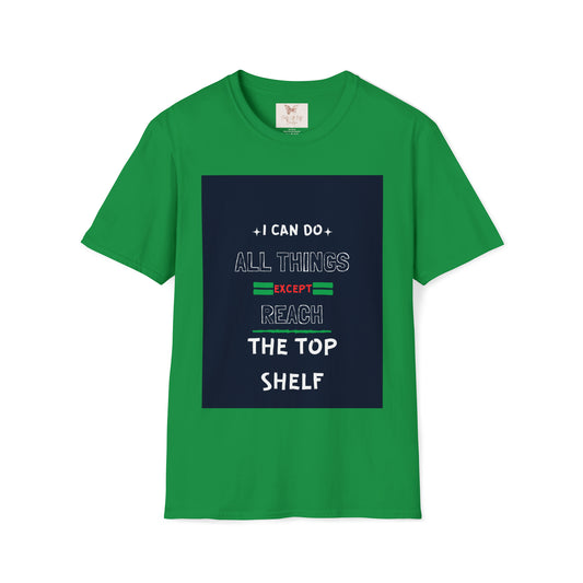 I Can Do All Things Except Reach the Top Shelf Unisex Softstyle T-Shirt